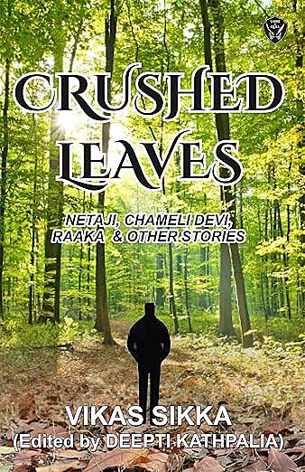 Crushed Leaves: Netaji, Chameli Devi, Raaka and other stories