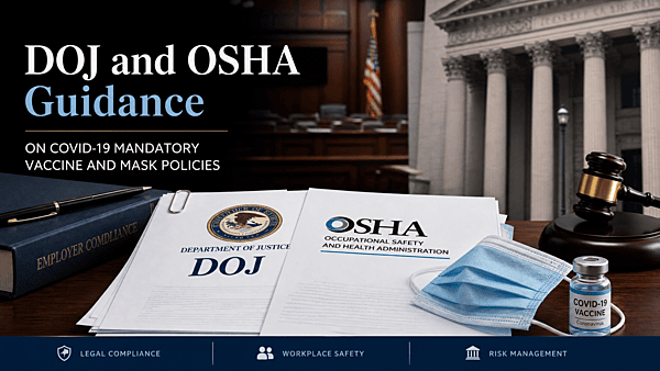 DOJ and OSHA guidance on COVID19 Mandatory Vaccine and Mask Policies