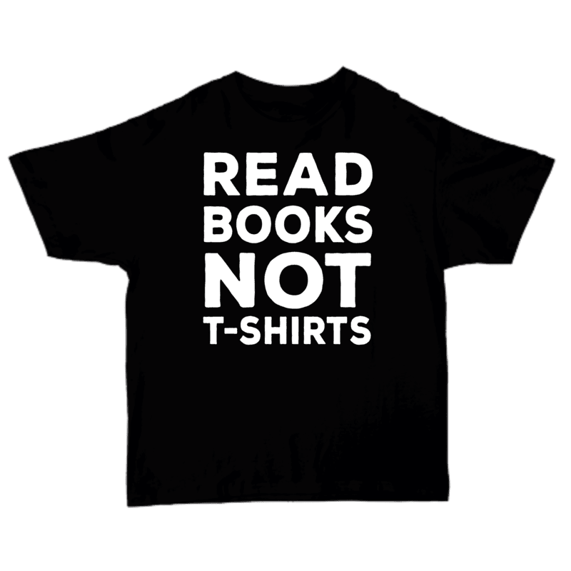 Read Books Not T-shirts