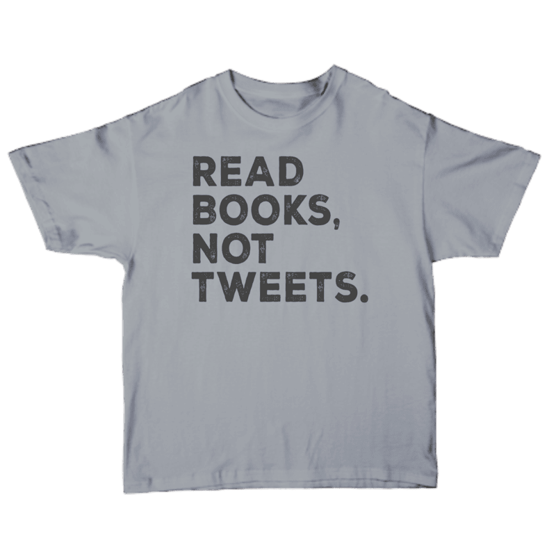Read Books Not Tweets T-shirts