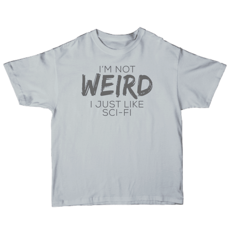 I'm Not Weird I Just Like Sci-Fi T-shirt
