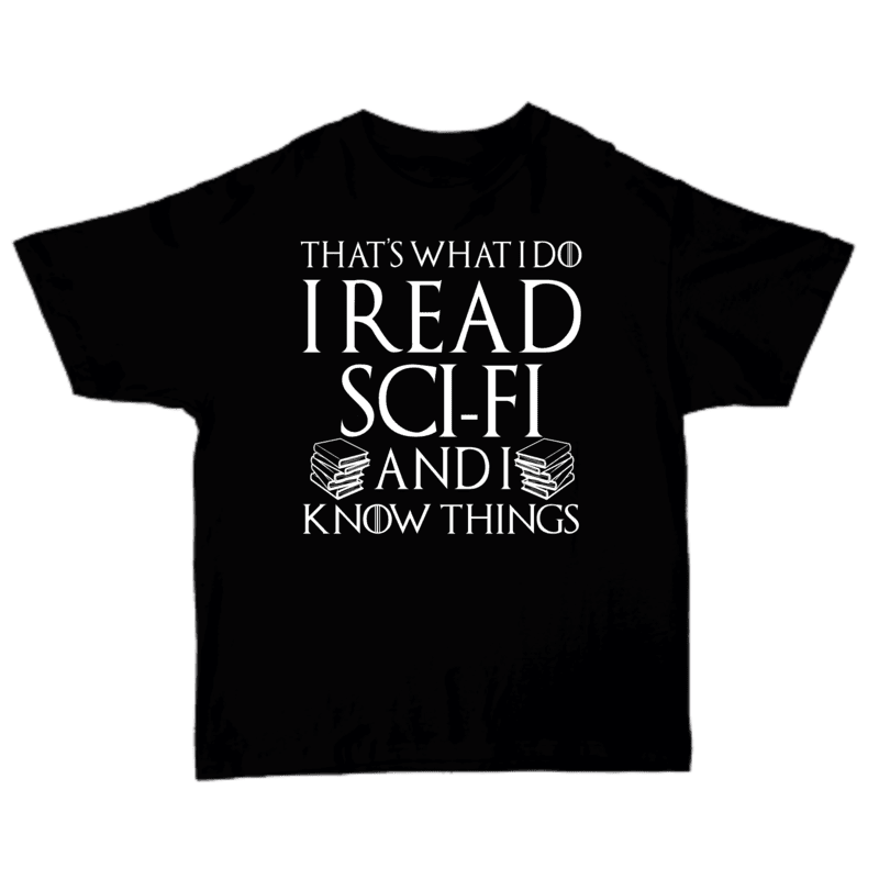 That's What I Do I Read Sci-Fi And I Know Things T-shirt