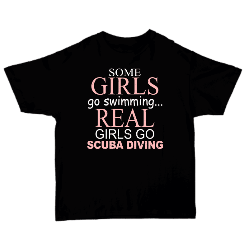 Some Girls Go Swimming Real Girls Go Scuba Diving T-shirt