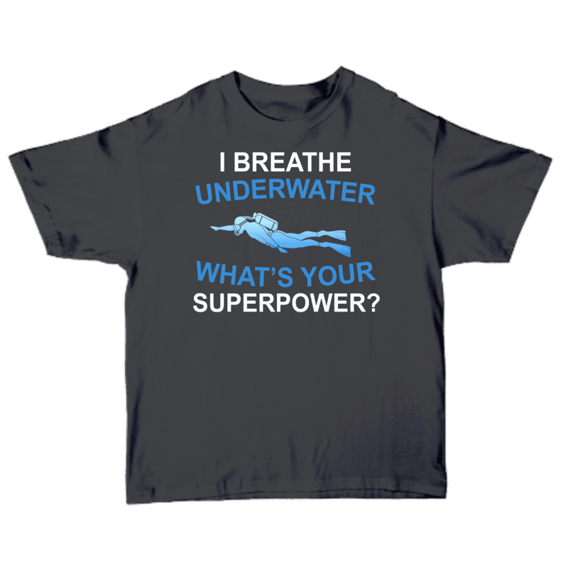 I Breathe Underwater What's Your Superpower T-shirt