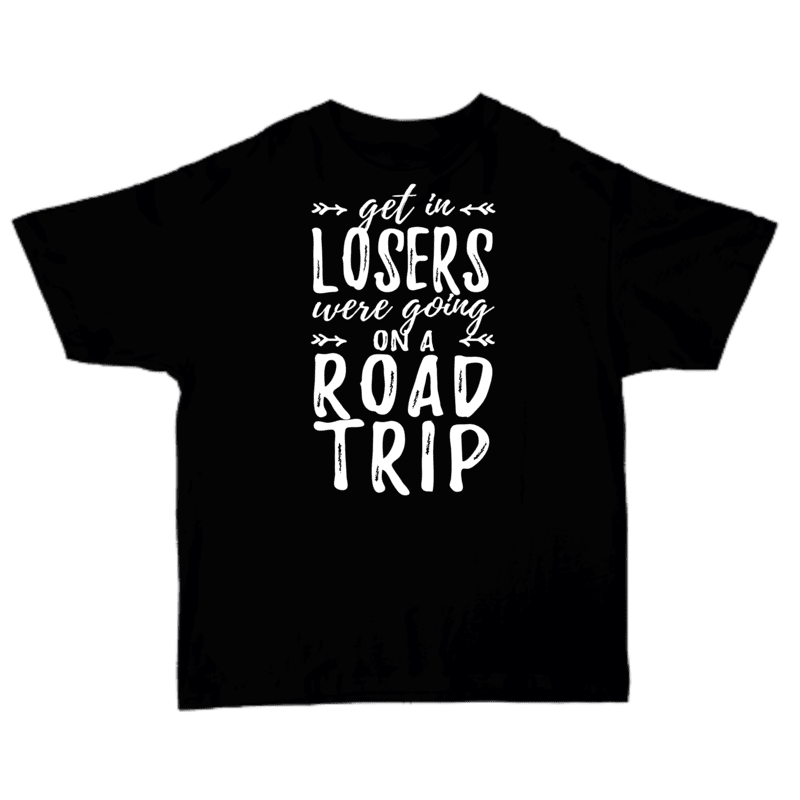 Get In Losers Were Going On A Road Trip Black T-shirt