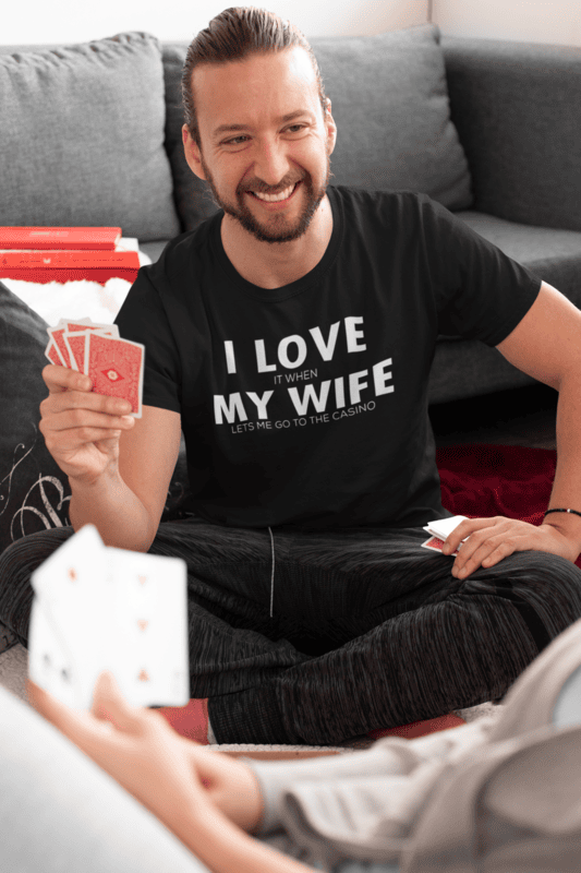I Love It When My Wife Let's Me Go To The Casino T-shirt