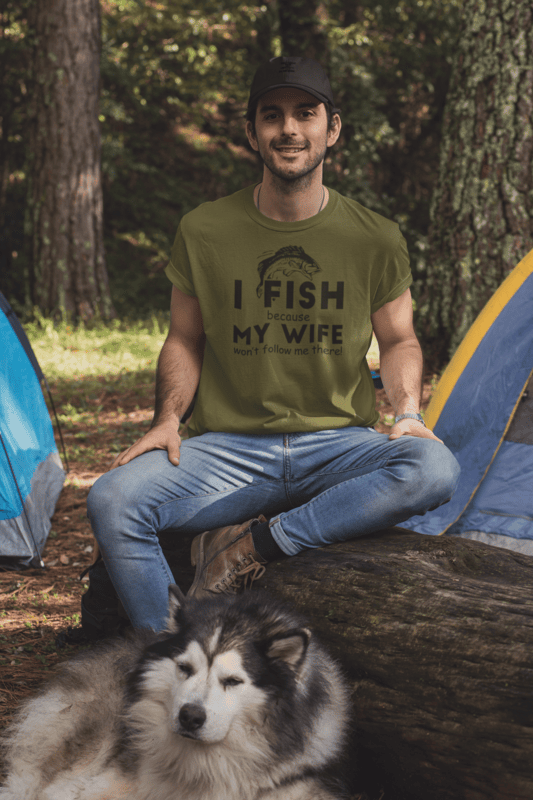 I Fish Because My Wife Won't Follow Me There T-shirt
