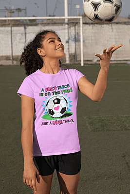 A Girl’s Place Is On The Field – Soccer Empowerment T-Shirt