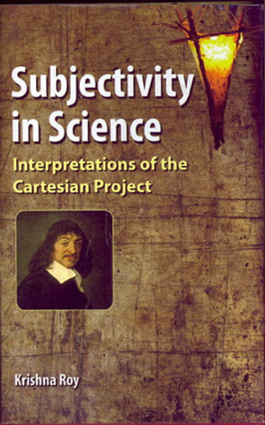Subjectivity in Science :Interpretations of the Cartesian Project Subjectivity in Science :Interpretations of the Cartesian Project
