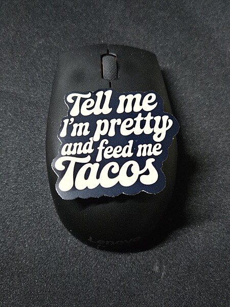 Tell Me I’m Pretty and Feed Me Tacos Sticker