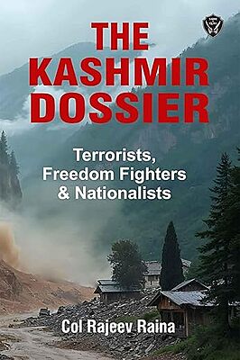 The Kashmir Dossier: Terrorists, Freedom Fighters & Nationalists