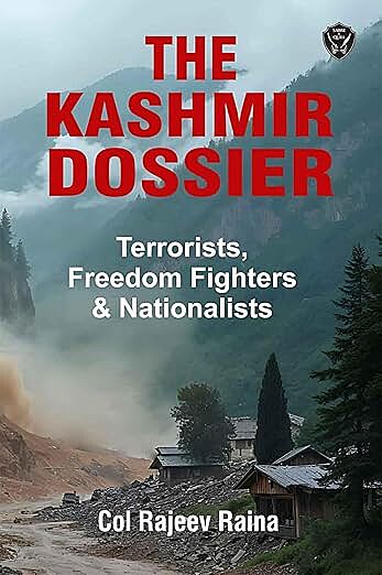 The Kashmir Dossier: Terrorists, Freedom Fighters & Nationalists