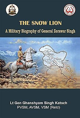 The Snow Lion - A Military Biography of General Zorawar Singh