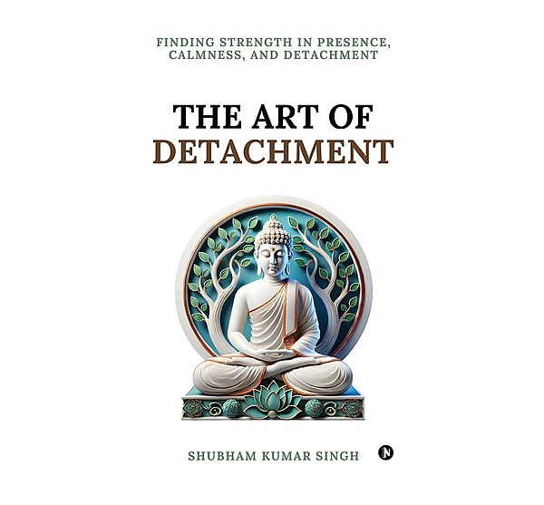 The Art of Detachment: Finding Strength in Presence, Calmness, and Detachment