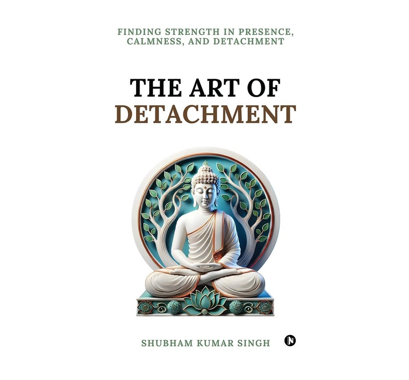 The Art of Detachment: Finding Strength in Presence, Calmness, and Detachment
