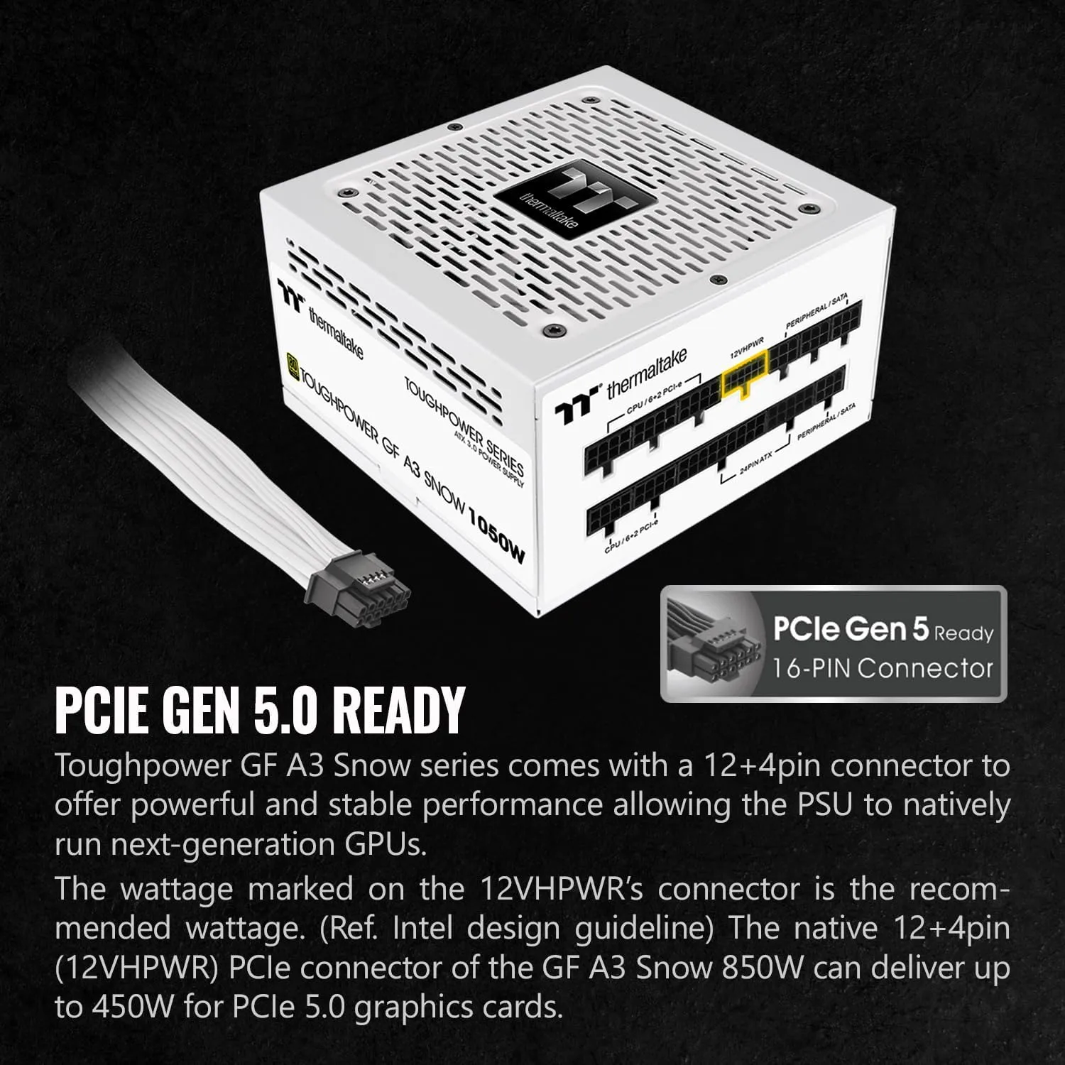 Thermaltake Toughpower GF A3 Snow Edition 1050W 80+ Gold Full Modular ATX 3.0 Power Supply; PCIe Gen.5 600W 12VHPWR Connector Included; PS-TPD-1050FNFAGU-N; 10 Year Warranty Gold (ATX 3.0) 1050W White