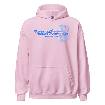 "Wisdom over Tradition. Healing over Pressure." Unisex Pink Hoodie